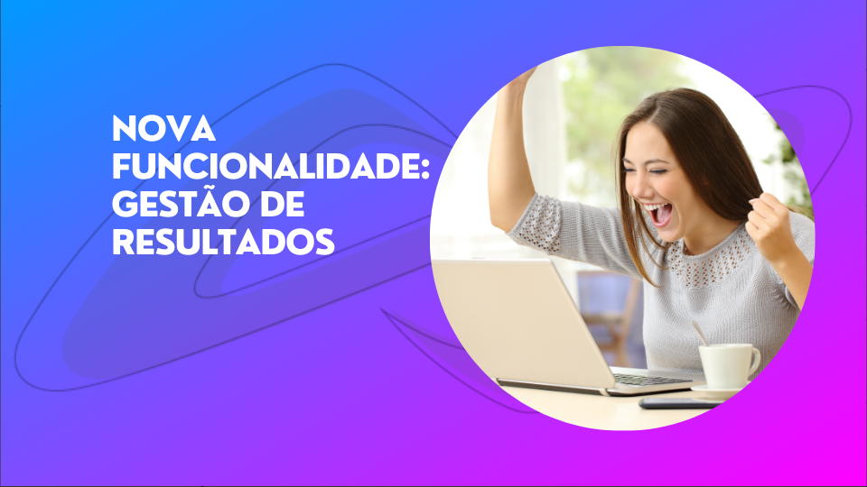 Leia mais sobre o artigo Nova funcionalidade de gerenciamento de resultados