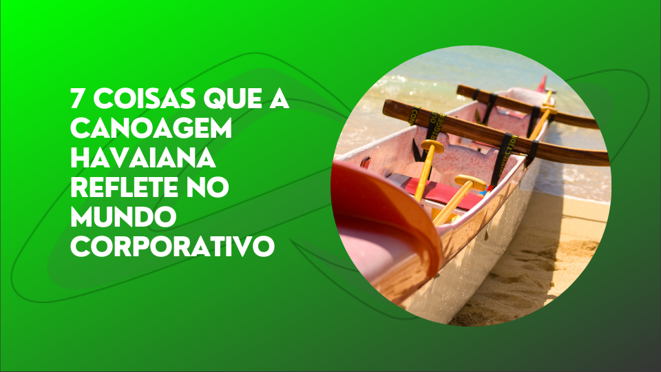 Leia mais sobre o artigo 7 Coisas que a canoagem Havaiana reflete no mundo corporativo