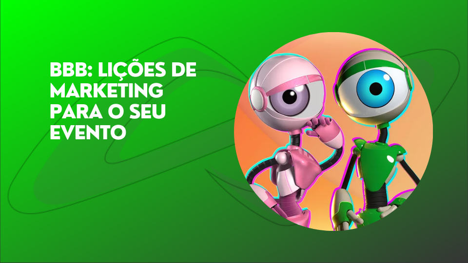 Leia mais sobre o artigo BBB: lições de marketing para o seu evento