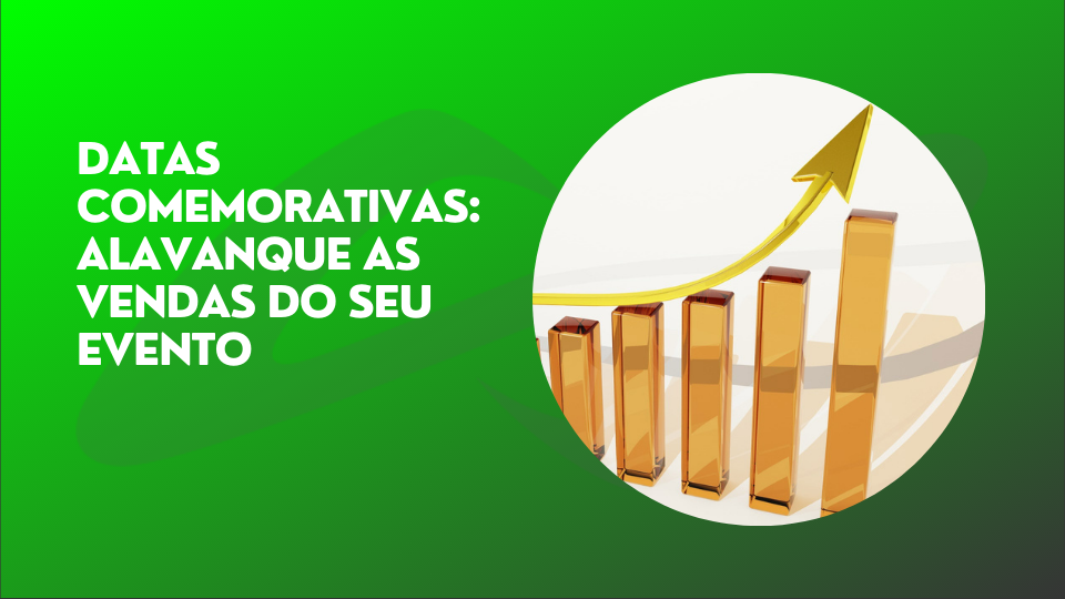 Leia mais sobre o artigo Datas comemorativas: alavanque as vendas do seu evento