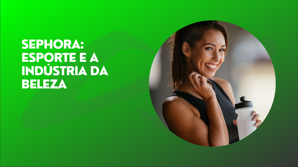 Leia mais sobre o artigo Sephora: esporte e a indústria da beleza